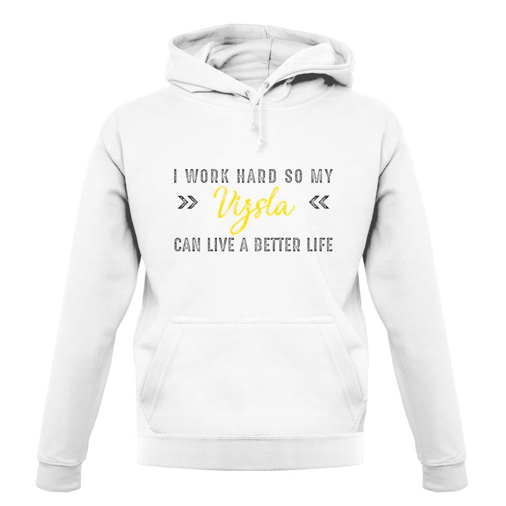 I Work Hard For My Vizsla unisex hoodie I Work Hard For My Vizsla unisex hoodie