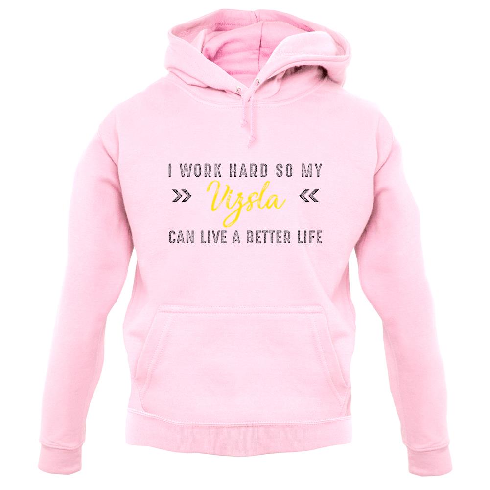 I Work Hard For My Vizsla unisex hoodie I Work Hard For My Vizsla unisex hoodie