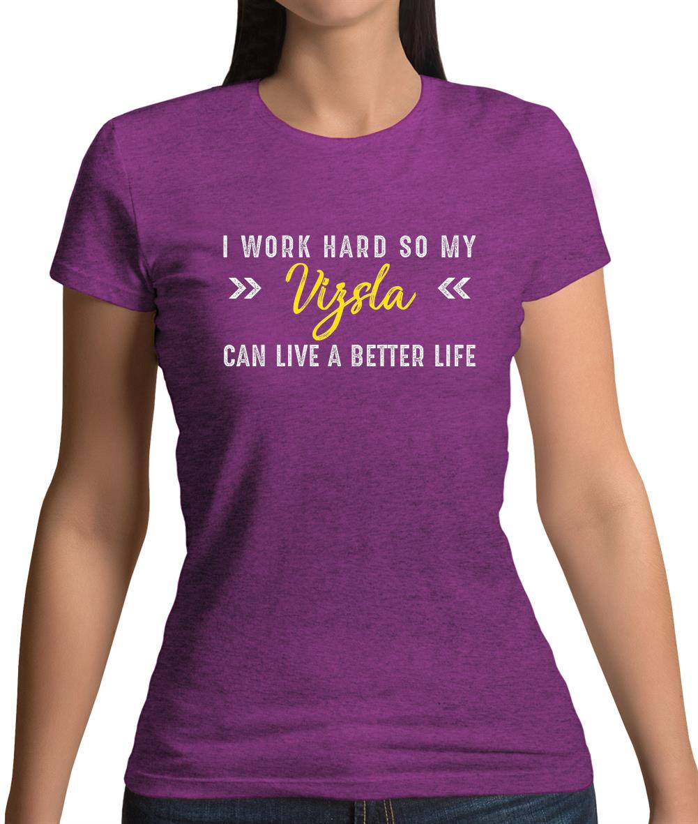 I Work Hard For My Vizsla Womens T-Shirt