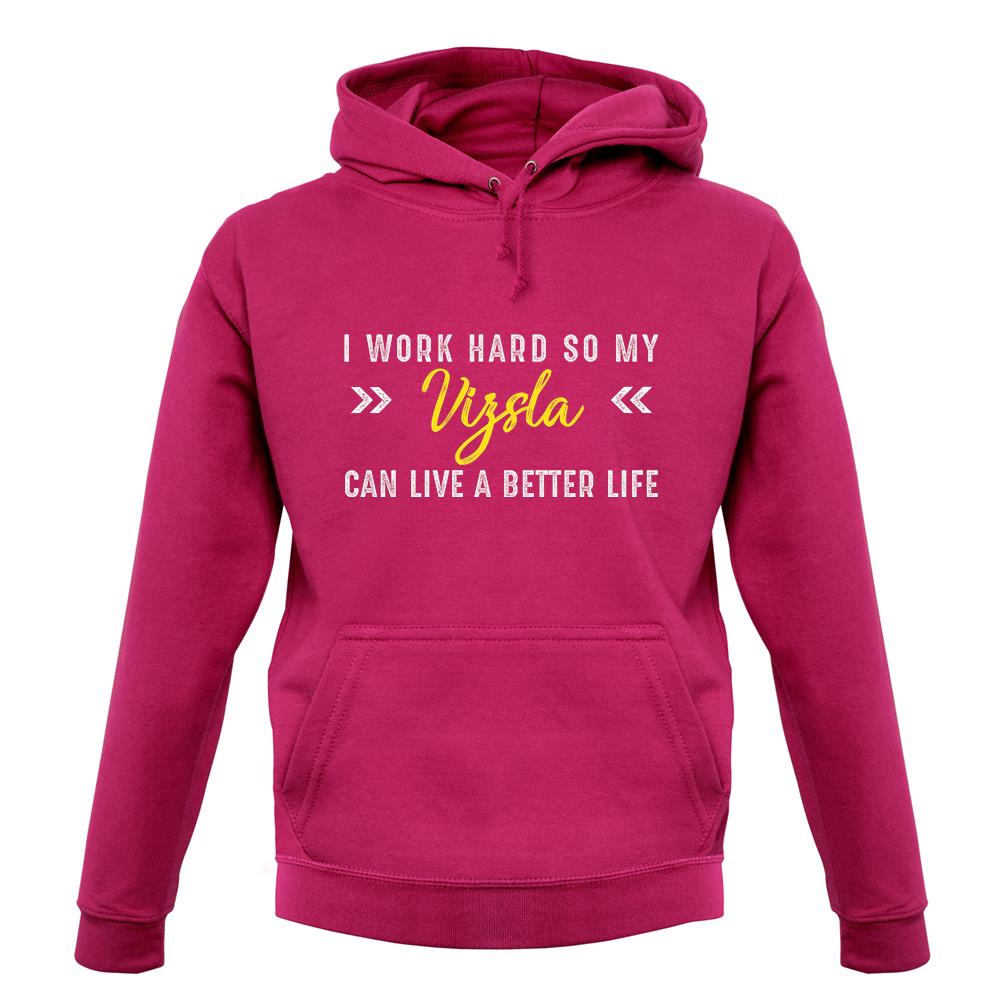 I Work Hard For My Vizsla unisex hoodie I Work Hard For My Vizsla unisex hoodie