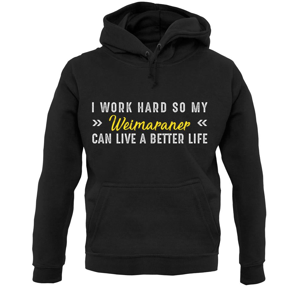 I Work Hard For My Weimaraner Unisex Hoodie