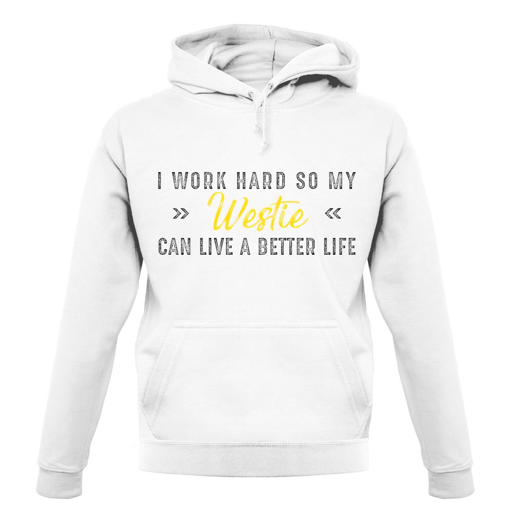 I Work Hard For My Westie unisex hoodie I Work Hard For My Westie unisex hoodie