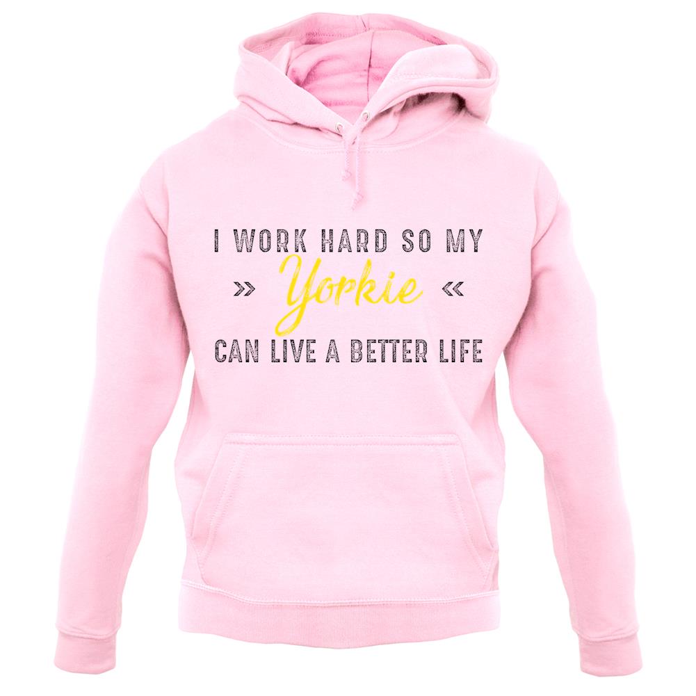 I Work Hard For My Yorkie unisex hoodie I Work Hard For My Yorkie unisex hoodie