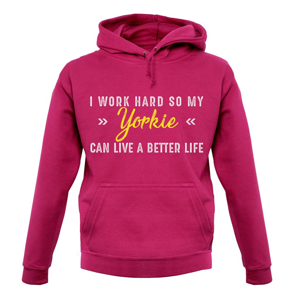 I Work Hard For My Yorkie unisex hoodie I Work Hard For My Yorkie unisex hoodie