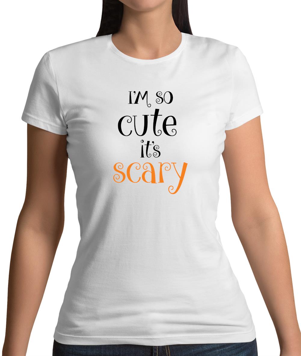 Im So Cute It Scary Womens T-Shirt Im So Cute It Scary Womens T-Shirt