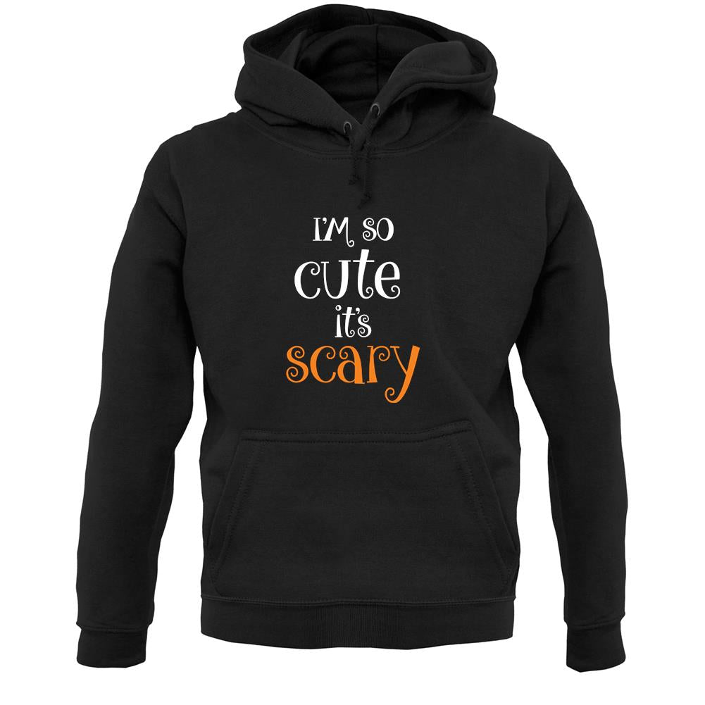 Im So Cute It Scary Unisex Hoodie Im So Cute It Scary Unisex Hoodie