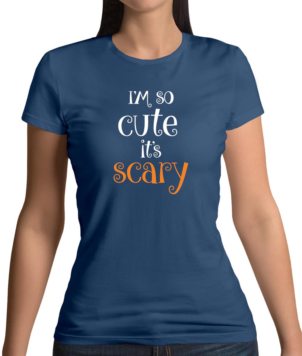 Im So Cute It Scary Womens T-Shirt Im So Cute It Scary Womens T-Shirt
