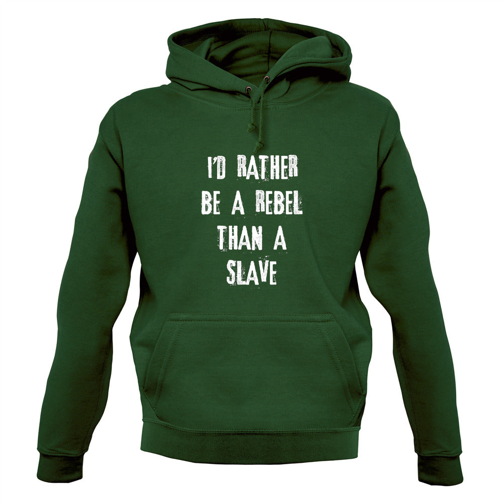 I'd Rather Be A Rebel Than A Slave Unisex Hoodie I'd Rather Be A Rebel Than A Slave Unisex Hoodie