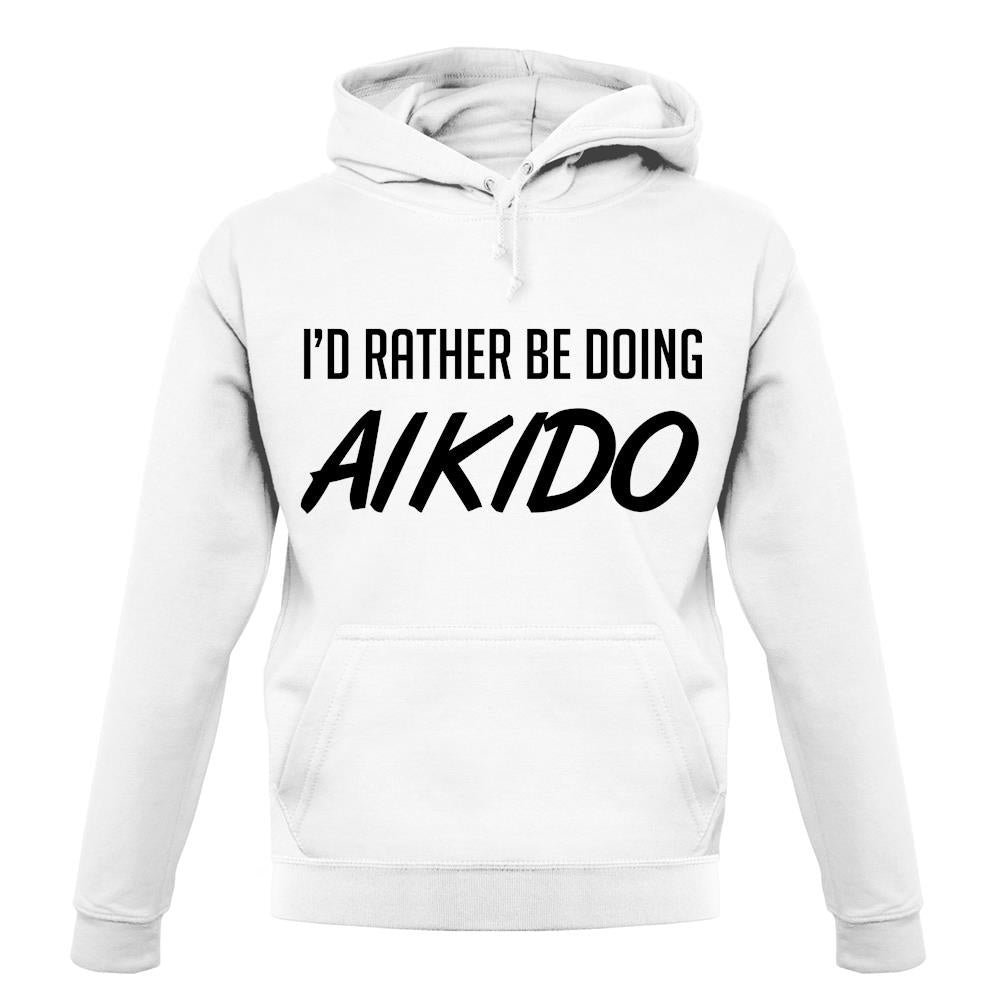 I'd Rather Be Doing Aikido unisex hoodie I'd Rather Be Doing Aikido unisex hoodie