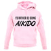 I'd Rather Be Doing Aikido unisex hoodie I'd Rather Be Doing Aikido unisex hoodie