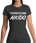I'd Rather Be Doing Aikido Womens T-Shirt I'd Rather Be Doing Aikido Womens T-Shirt