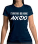 I'd Rather Be Doing Aikido Womens T-Shirt I'd Rather Be Doing Aikido Womens T-Shirt