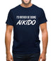 I'd Rather Be Doing Aikido Mens T-Shirt I'd Rather Be Doing Aikido Mens T-Shirt