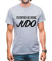 I'd Rather Be Doing Judo Mens T-Shirt I'd Rather Be Doing Judo Mens T-Shirt