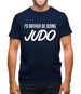 I'd Rather Be Doing Judo Mens T-Shirt I'd Rather Be Doing Judo Mens T-Shirt