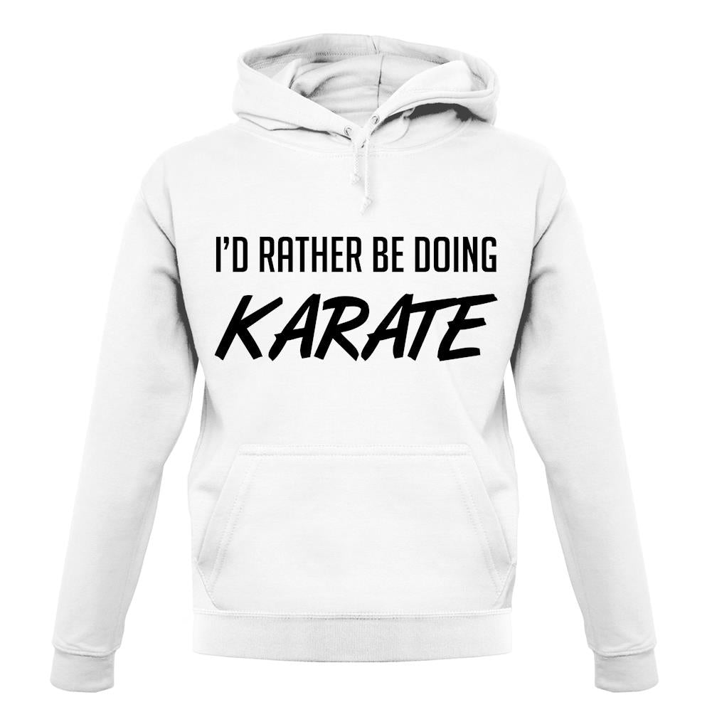 I'd Rather Be Doing Karate unisex hoodie I'd Rather Be Doing Karate unisex hoodie
