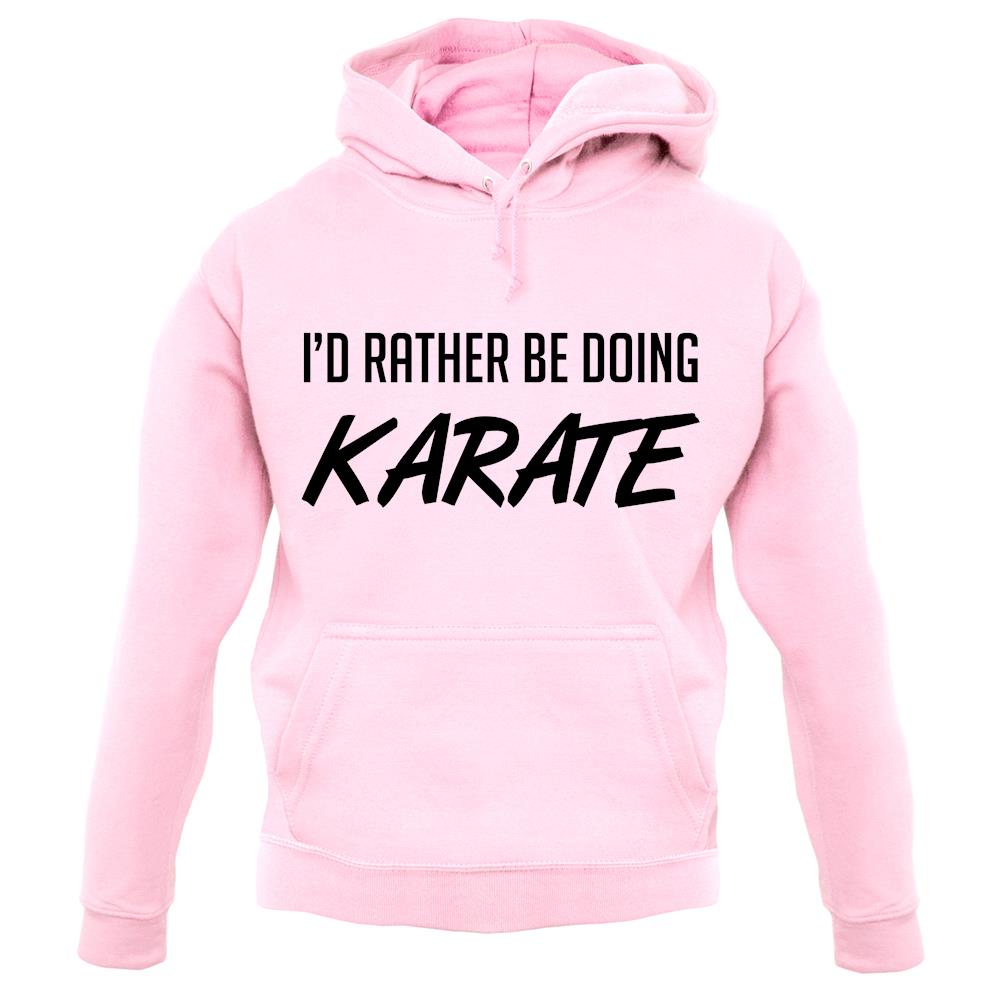 I'd Rather Be Doing Karate unisex hoodie I'd Rather Be Doing Karate unisex hoodie