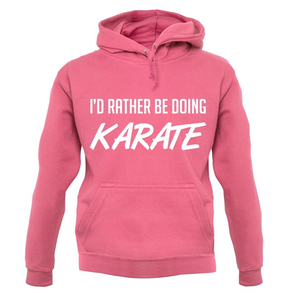 I'd Rather Be Doing Karate unisex hoodie I'd Rather Be Doing Karate unisex hoodie