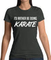 I'd Rather Be Doing Karate Womens T-Shirt I'd Rather Be Doing Karate Womens T-Shirt