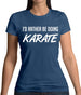 I'd Rather Be Doing Karate Womens T-Shirt I'd Rather Be Doing Karate Womens T-Shirt