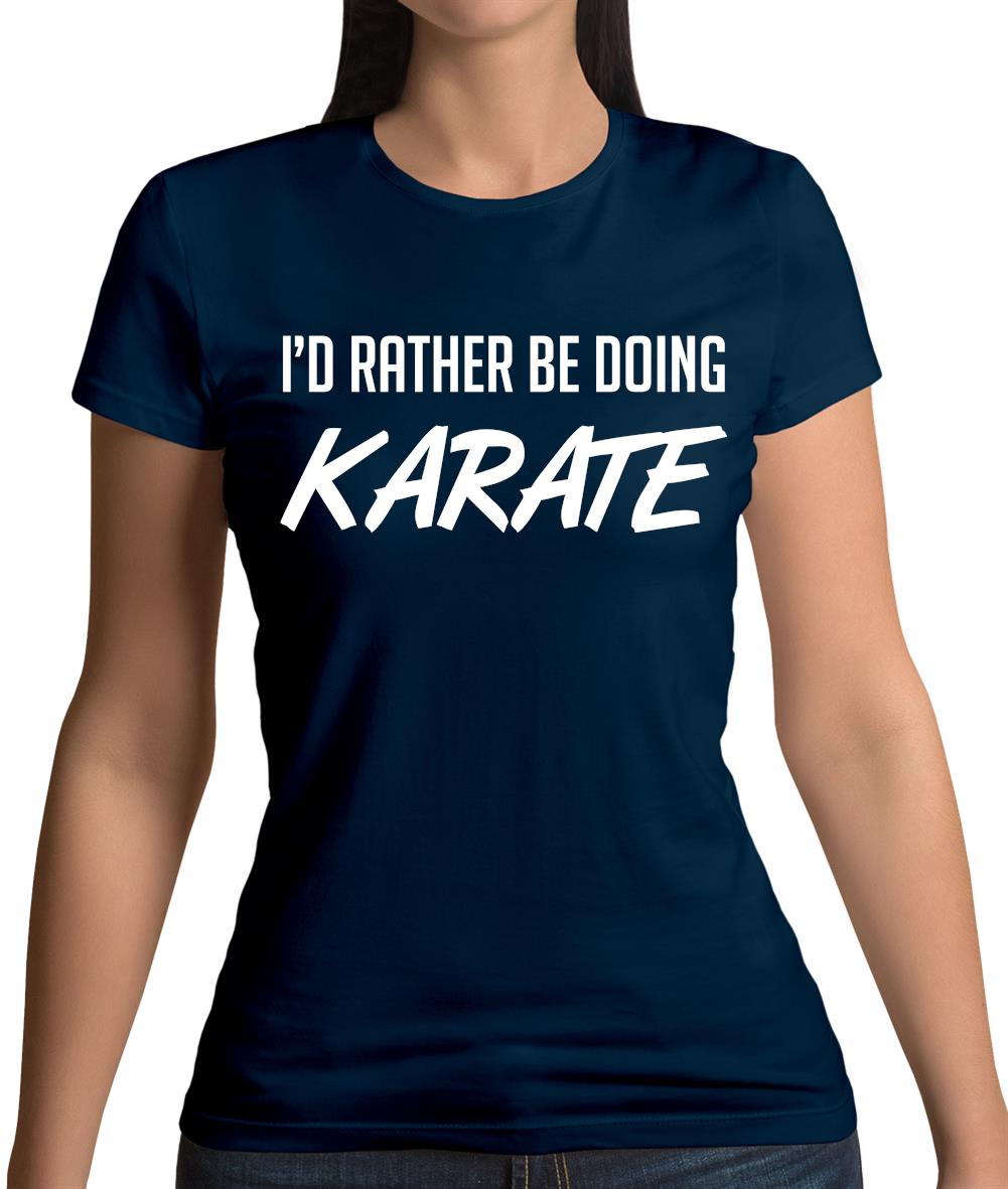 I'd Rather Be Doing Karate Womens T-Shirt I'd Rather Be Doing Karate Womens T-Shirt