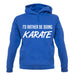 I'd Rather Be Doing Karate unisex hoodie I'd Rather Be Doing Karate unisex hoodie