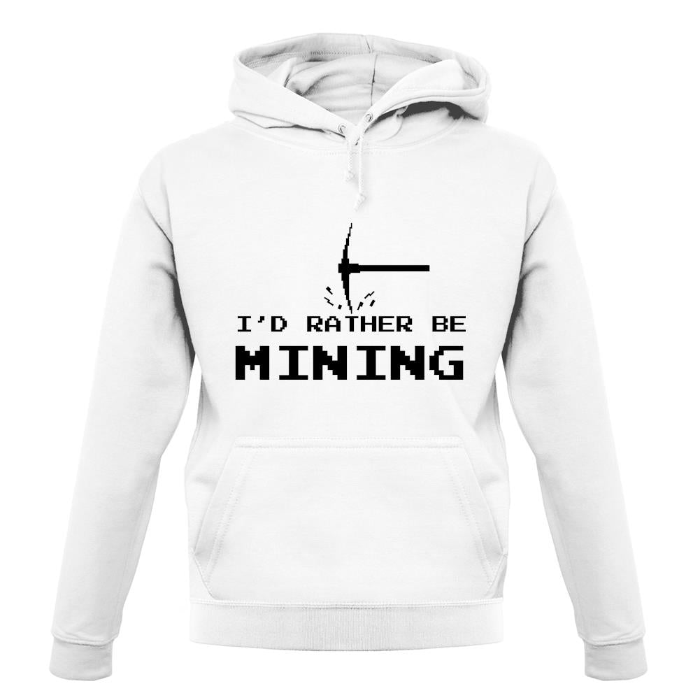 I'd Rather Be Mining unisex hoodie I'd Rather Be Mining unisex hoodie