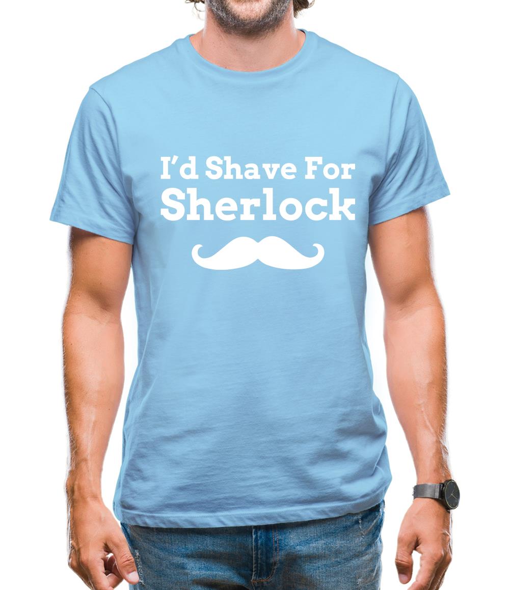 I'd Shave For Sherlock Mens T-Shirt I'd Shave For Sherlock Mens T-Shirt