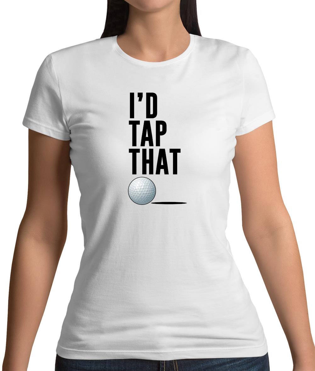 I'd Tap That Golf Womens T-Shirt I'd Tap That Golf Womens T-Shirt
