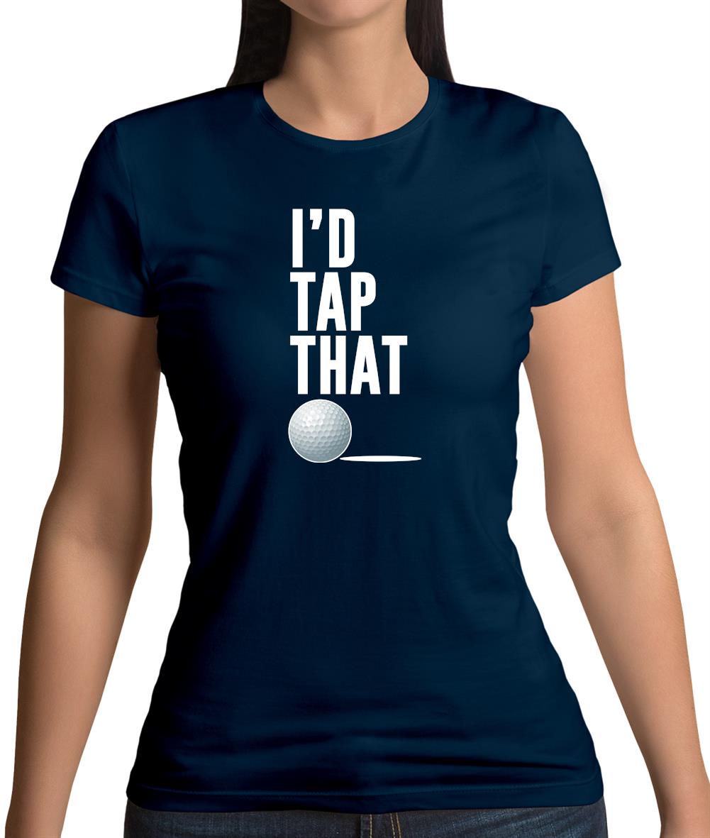 I'd Tap That Golf Womens T-Shirt I'd Tap That Golf Womens T-Shirt