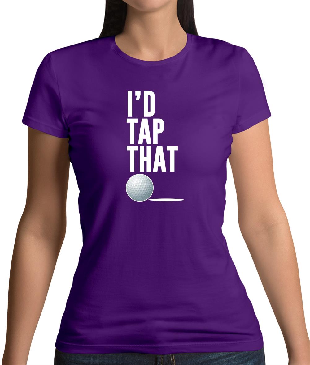 I'd Tap That Golf Womens T-Shirt I'd Tap That Golf Womens T-Shirt