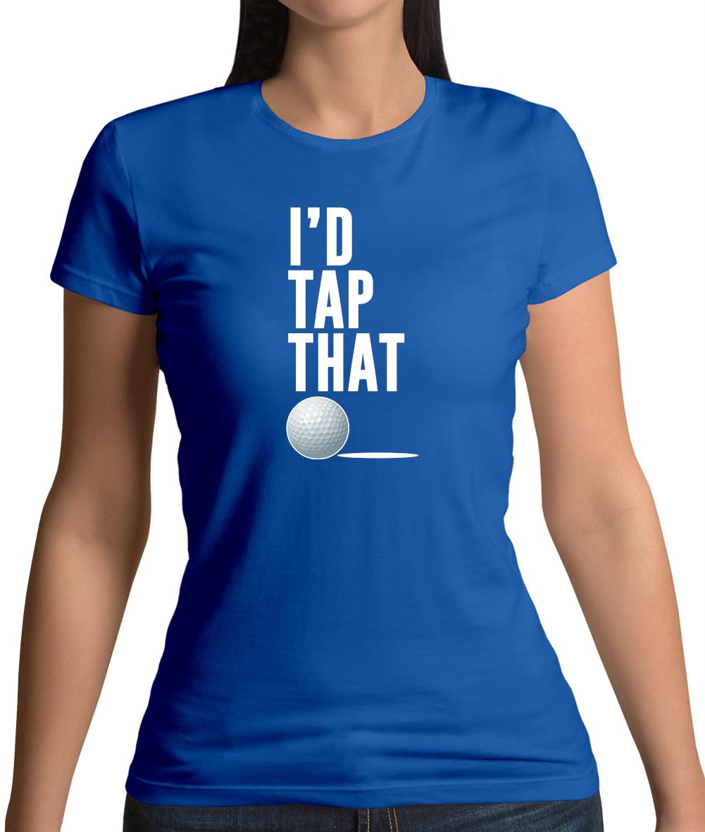 I'd Tap That Golf Womens T-Shirt I'd Tap That Golf Womens T-Shirt