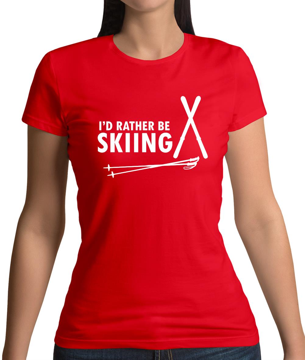 I'd Rather Be Skiing Womens T-Shirt I'd Rather Be Skiing Womens T-Shirt