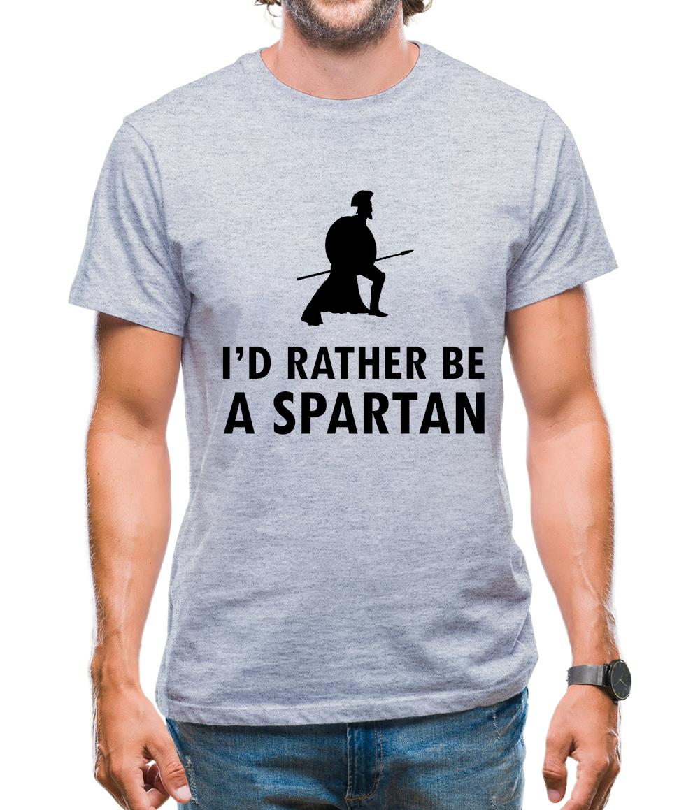 I'd Rather Be A Spartan Mens T-Shirt I'd Rather Be A Spartan Mens T-Shirt