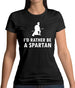 I'd Rather Be A Spartan Womens T-Shirt I'd Rather Be A Spartan Womens T-Shirt
