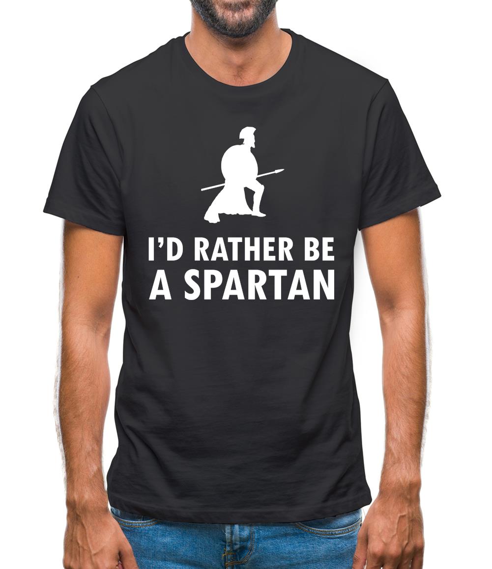 I'd Rather Be A Spartan Mens T-Shirt I'd Rather Be A Spartan Mens T-Shirt