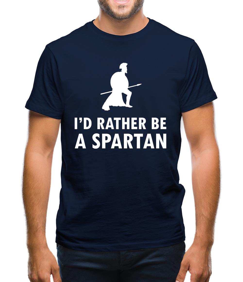 I'd Rather Be A Spartan Mens T-Shirt I'd Rather Be A Spartan Mens T-Shirt