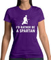 I'd Rather Be A Spartan Womens T-Shirt I'd Rather Be A Spartan Womens T-Shirt