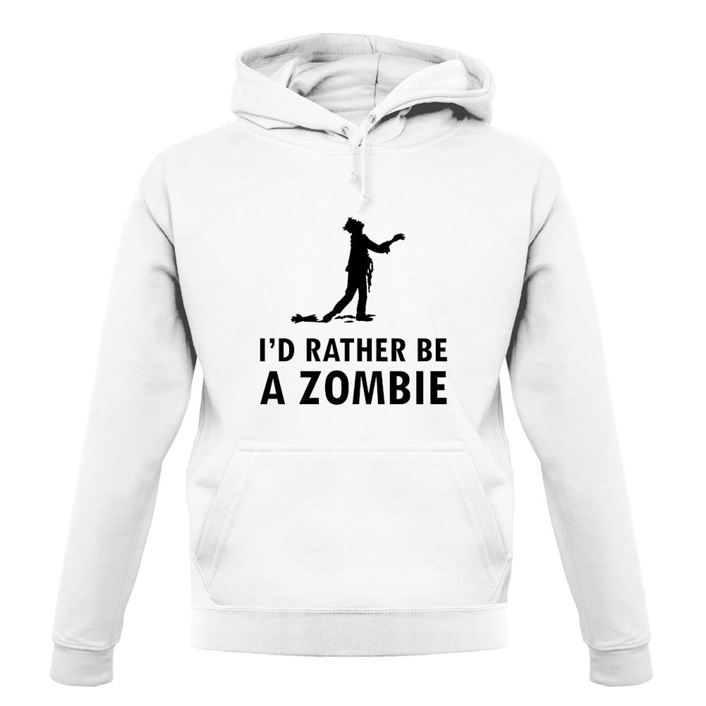 I'd Rather Be A Zombie unisex hoodie I'd Rather Be A Zombie unisex hoodie