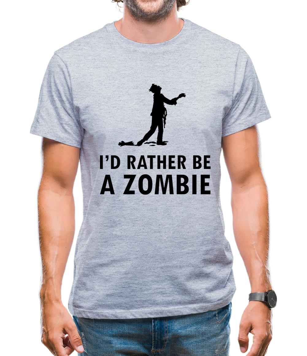 I'd Rather Be A Zombie Mens T-Shirt I'd Rather Be A Zombie Mens T-Shirt