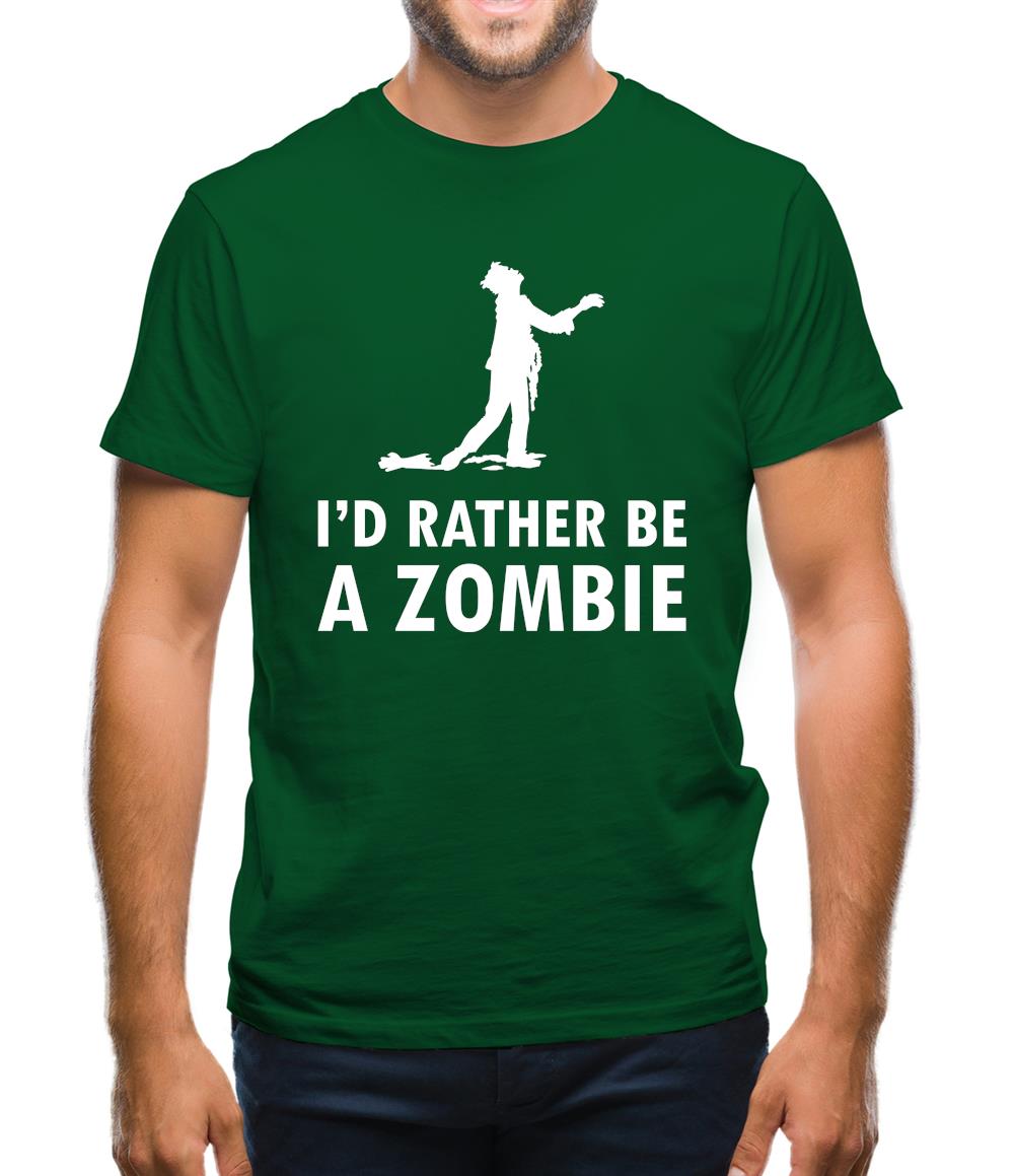 I'd Rather Be A Zombie Mens T-Shirt I'd Rather Be A Zombie Mens T-Shirt