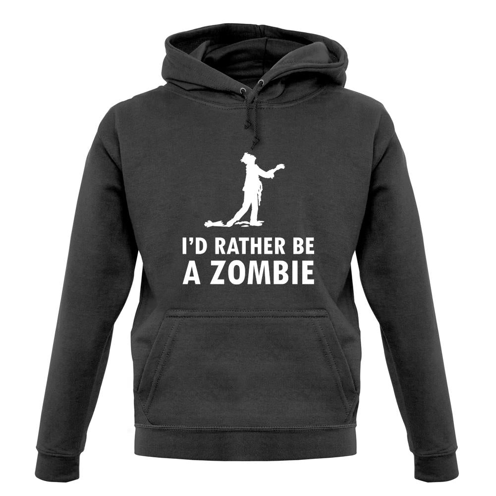 I'd Rather Be A Zombie unisex hoodie I'd Rather Be A Zombie unisex hoodie