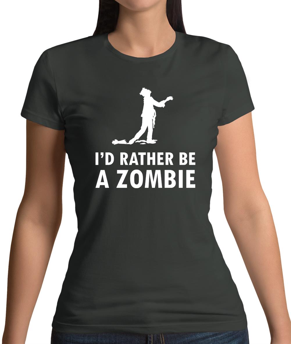 I'd Rather Be A Zombie Womens T-Shirt I'd Rather Be A Zombie Womens T-Shirt