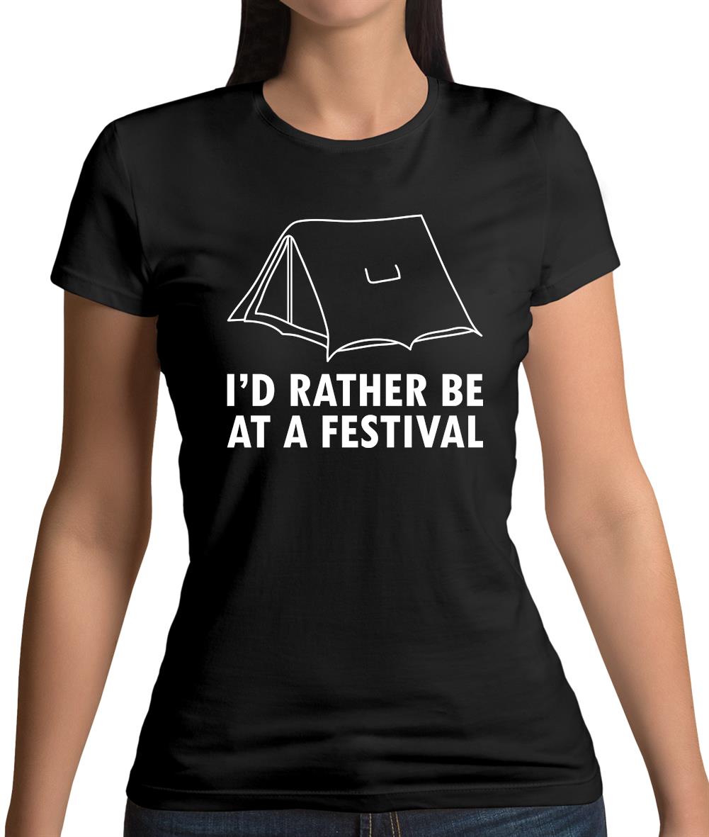 I'd Rather Be At A Festival Womens T-Shirt I'd Rather Be At A Festival Womens T-Shirt