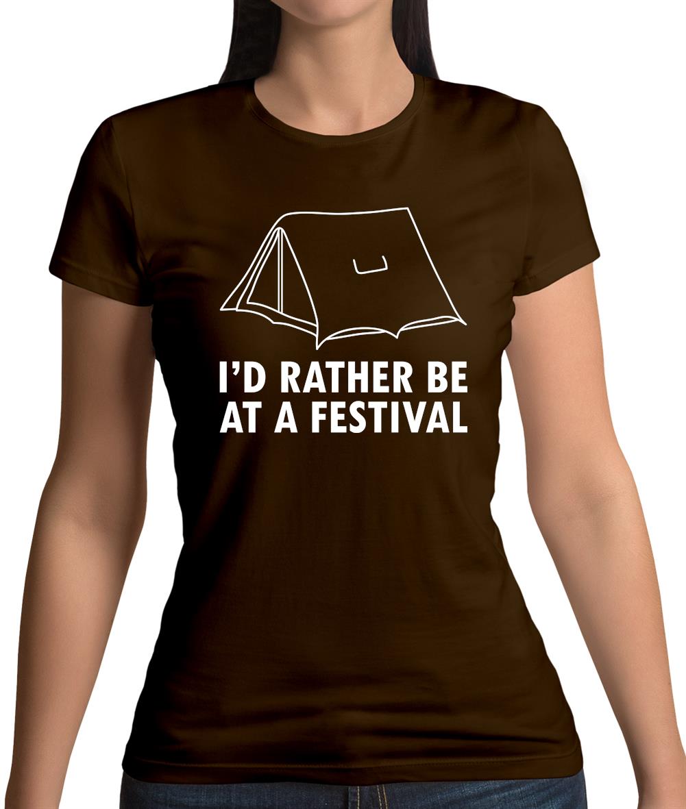 I'd Rather Be At A Festival Womens T-Shirt I'd Rather Be At A Festival Womens T-Shirt