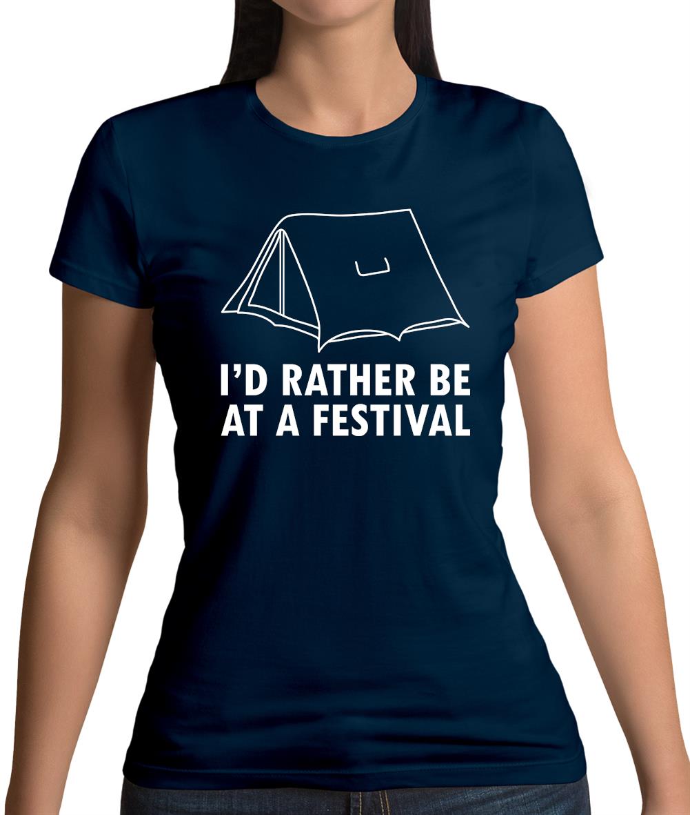 I'd Rather Be At A Festival Womens T-Shirt I'd Rather Be At A Festival Womens T-Shirt