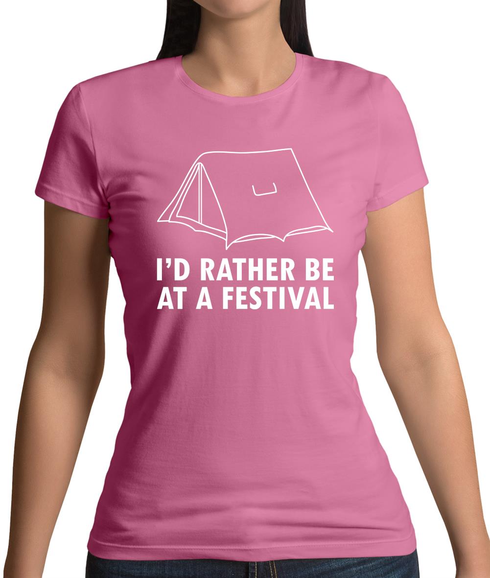 I'd Rather Be At A Festival Womens T-Shirt I'd Rather Be At A Festival Womens T-Shirt