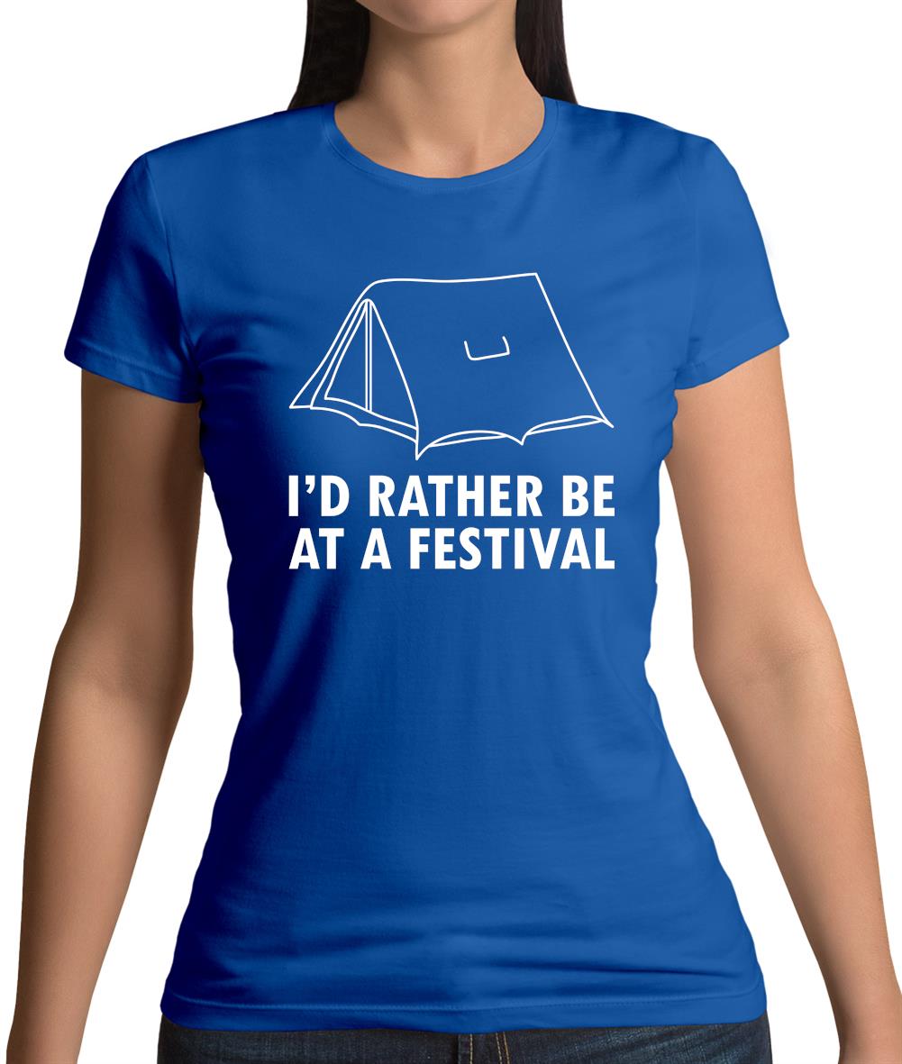 I'd Rather Be At A Festival Womens T-Shirt I'd Rather Be At A Festival Womens T-Shirt