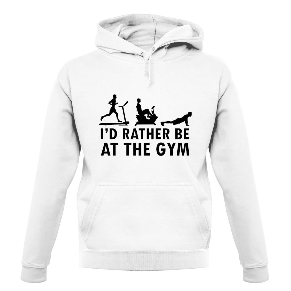 I'd Rather Be At The Gym unisex hoodie I'd Rather Be At The Gym unisex hoodie