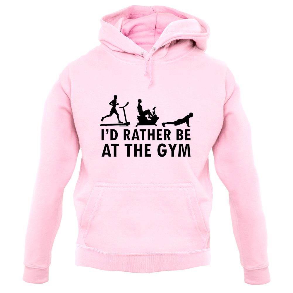 I'd Rather Be At The Gym unisex hoodie I'd Rather Be At The Gym unisex hoodie